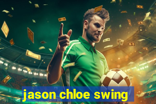 jason chloe swing